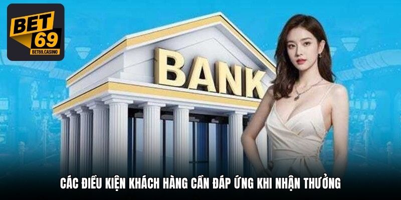 Các điều kiện khách hàng cần đáp ứng khi nhận thưởng